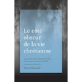Le côté obscur de la vie chrétienne: Les doutes de la foi, la dépression de l'âme et le manque de croissance spirituelle