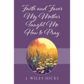 Faith and Favor My Mother Taught Me How to Pray