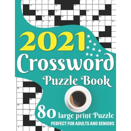 2021 Crossword Puzzle Book: Awesome Large Print Medium To Hard Level Relaxing Crossword Puzzle Book Including 80 Puzzles With Solutions For Senior