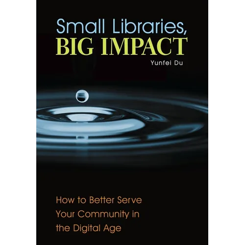 Small Libraries, Big Impact: How to Better Serve Your Community in the Digital Age
