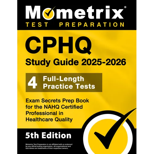 Cphq Study Guide 2025-2026 - 4 Full-Length Practice Tests, Exam Secrets Prep Book for the Nahq Certified Professional in Healthcare Quality: [5th Edit