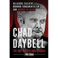 Chad Daybell, The One Mighty and Strong: Religious Zealotry, Mormon Fundamentalism and Murder in Idaho