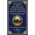The Acts of Peter and the Twelve Apostles: Early Christian Teachings on Faith, Wisdom, and Divine Guidance (Deluxe Hardbound Edition)