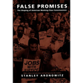 False Promises: The Shaping of American Working Class Consciousness