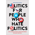 Politics for People Who Hate Politics