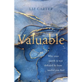 Valuable: Why Your Worth Is Not Defined by How Useful You Feel