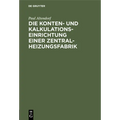 Die Konten- Und Kalkulationseinrichtung Einer Zentralheizungsfabrik