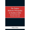 The Tanjore Mahratta Principality in southern India: the land of the Chola, the eden of the south