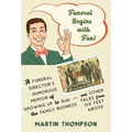 Funeral Begins with Fun!: A Funeral Director's Humorous Memoir of Growing Up to Run the Family Business-and More Tales from Six Feet Above