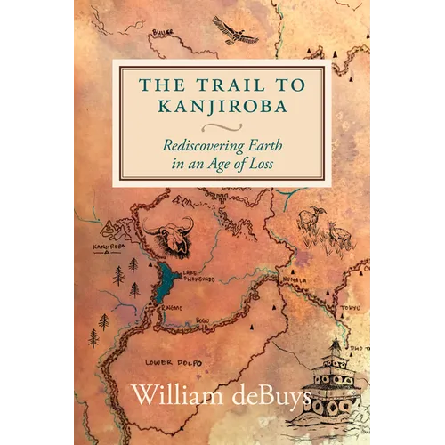 The Trail to Kanjiroba: Rediscovering Earth in an Age of Loss