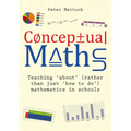 Conceptual Maths: Teaching 'About' (Rather Than Just 'How to Do') Mathematics in Schools
