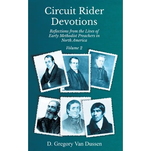 Circuit Rider Devotions, Reflections from the Lives of Early Methodist Preachers in North America, Volume 2