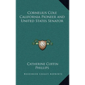 Cornelius Cole California Pioneer and United States Senator
