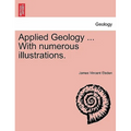 Applied Geology ... with Numerous Illustrations.