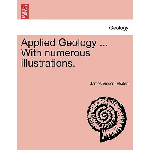 Applied Geology ... with Numerous Illustrations.