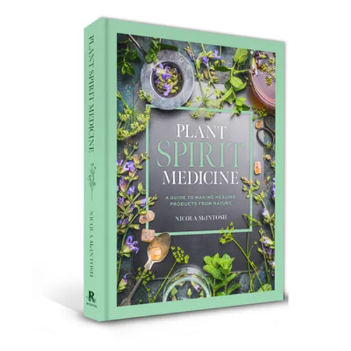 Plant Spirit Medicine: A Guide to Making Healing Products from Nature