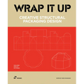 Wrap It Up: Creative Structural Packaging Design. Includes Diecut Patterns