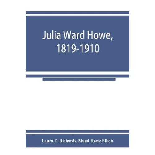 Julia Ward Howe, 1819-1910