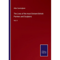 The Lives of the most Eminent British Painters and Sculptors: Vol. II