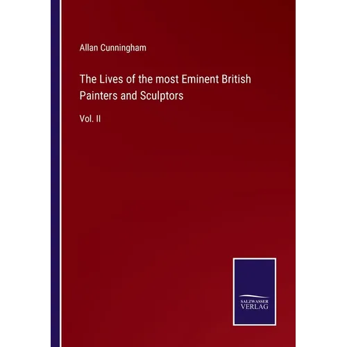 The Lives of the most Eminent British Painters and Sculptors: Vol. II