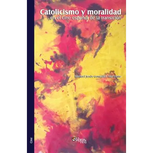 Catolicismo y moralidad en el cine espanol de la transicion
