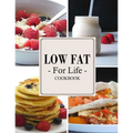 Low Fat For Life Cookbook: A Low Fat Cookbook with Over 150 Quick & Easy Recipes