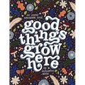 Good Things Grow Here: An Adult Coloring Book with Inspirational Quotes and Removable Wall Art Prints