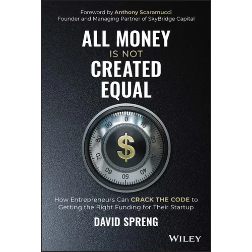 All Money Is Not Created Equal: How Entrepreneurs Can Crack the Code to Getting the Right Funding for Their Startup