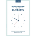 Aprovecha Bien El Tiempo: Una Guía Práctica Para Honrar a Dios Con Tu Día