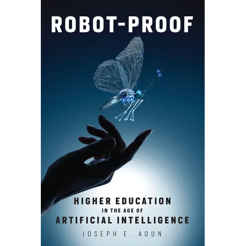 Robot-Proof: Higher Education in the Age of Artificial Intelligence