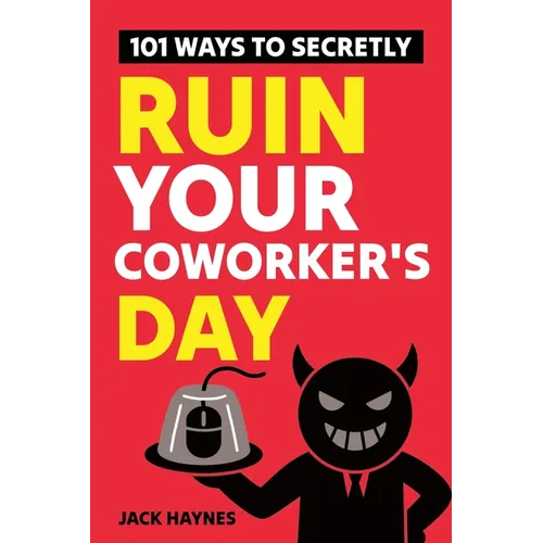 101 Ways To Secretly Ruin Your Coworker's Day
