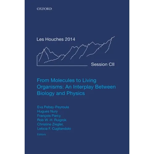 From Molecules to Living Organisms: An Interplay Between Biology and Physics: Lecture Notes of the Les Houches School of Physics: Volume 102, July 201