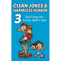 Clean Jokes & Harmless Humor, Vol. 3: Short Funny Jokes for Kids, Adults & Dads