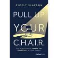 Pull Up Your C.H.A.I.R.: Five Strategies to Change the Trajectory of Your Career