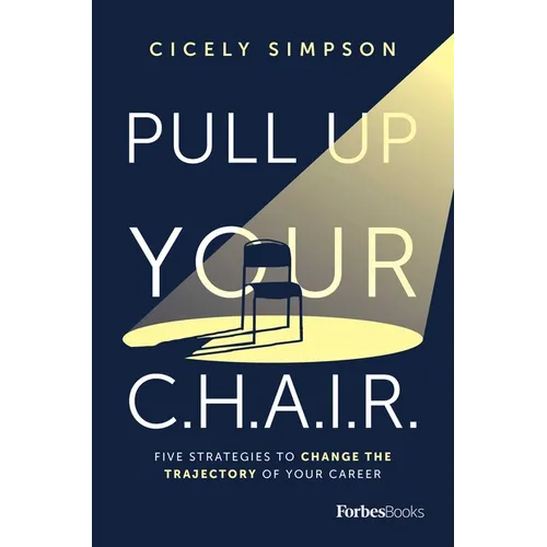 Pull Up Your C.H.A.I.R.: Five Strategies to Change the Trajectory of Your Career