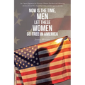 Now is The Time, Men Let These Women Go Free in America: An Urgent Argument for Electing a Woman President and Advancing America Toward True Equality,