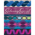 Sideways Spiral Quilts: Design and Sew Chains, Ropes and Ribbons