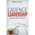 Cadence Leadership: Creating the Habit of Excellence