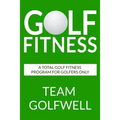 Golf Fitness: An All-Inclusive Golf Fitness Program For Golfers Only