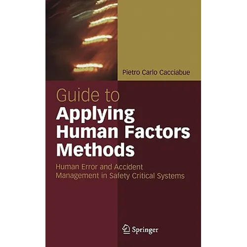 Guide to Applying Human Factors Methods: Human Error and Accident Management in Safety-Critical Systems