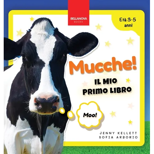 Mucche! Il Mio Primo Libro: Attività e Curiosità sulle Mucche per Bambini dai 3 ai 5 Anni