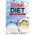 Renal Diet Plan and Cookbook: Avoid Dialysis and Manage Kidney Disease with Only Low Sodium, Low Potassium, and Low Phosphorus Recipes!