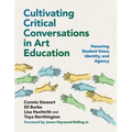 Cultivating Critical Conversations in Art Education: Honoring Student Voice, Identity, and Agency