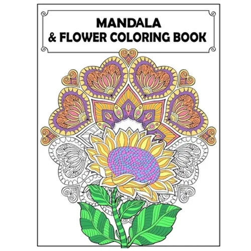 Mandala and Flowers Coloring Book: Adult Colouring Fun, Stress Relief Relaxation and Escape