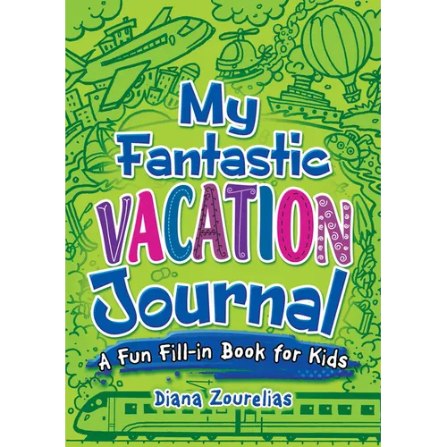 My Fantastic Vacation Journal: A Fun Fill-In Book for Kids