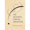 The Aesthetic Turn in Cervantes
