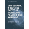 On Interrogation, Introspection, Dialectic and the Ineluctable Polarity of Being and Knowing