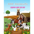 100 Animals - COLORING BOOK FOR KIDS: Sea Animals, Farm Animals, Jungle Animals, Woodland Animals and Circus Animals