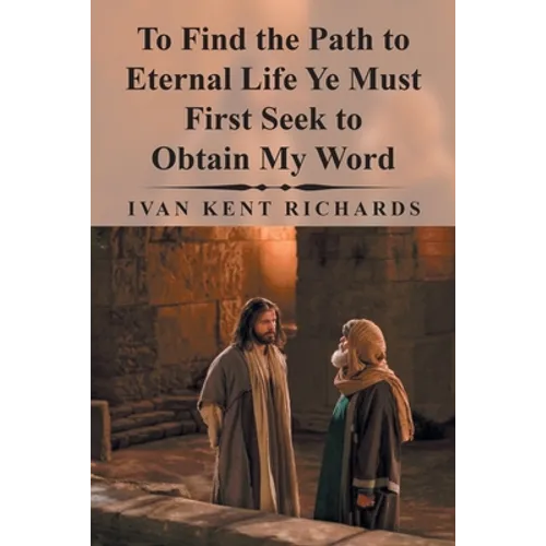 To Find the Path to Eternal Life Ye Must First Seek to Obtain My Word