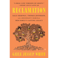 Reclamation: Sally Hemings, Thomas Jefferson, and a Descendant's Search for Her Family's Lasting Legacy